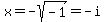 x=-sqrt%28-1%29=-i