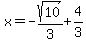 x=-sqrt%2810%29%2F3%2B4%2F3