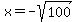 x=-sqrt%28100%29