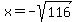 x=-sqrt%28116%29
