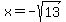 x=-sqrt%2813%29