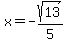 x=-sqrt%2813%29%2F5