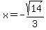x=-sqrt%2814%29%2F3