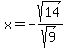 x=-sqrt%2814%29%2Fsqrt%289%29