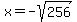 x=-sqrt%28256%29