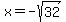 x=-sqrt%2832%29