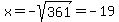 x=-sqrt%28361%29=-19