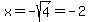 x=-sqrt%284%29=-2
