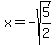 x=-sqrt%285%2F2%29