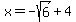 x=-sqrt%286%29%2B4
