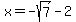 x=-sqrt%287%29-2