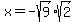 x=-sqrt%289%29sqrt%282%29