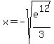 x=-sqrt%28e%5E12%2F3%29