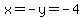 x=-y=-4