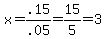 x=.15%2F.05=15%2F5=3