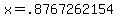 x=.8767262154