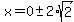 x=0%2B-+2%2Asqrt%282%29
