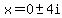 x=0%2B-+4i