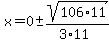 x=0%2B-+sqrt%28106%2A11%29%2F%283%2A11%29