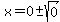 x=0%2B-sqrt%280%29