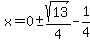 x=0%2B-sqrt%2813%29%2F4-1%2F4