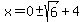 x=0%2B-sqrt%286%29%2B4