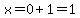 x=0%2B1=1