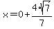 x=0%2B4%2Asqrt%287%29%2F7