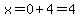 x=0%2B4=4