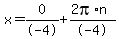 x=0%2F-4%2B%282pi%2An%29%2F-4
