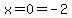 x=0=-2