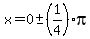 x=0+%2B-+%281%2F4%29pi