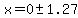 x=0+%2B-+1.27