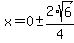 x=0+%2B-+2%2Asqrt%286%29%2F4