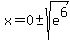 x=0+%2B-+sqrt%28e%5E6%29
