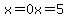 x=0++x=5
