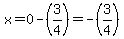 x=0-%283%2F4%29=-%283%2F4%29