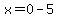 x=0-5