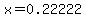 x=0.22222