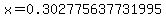 x=0.302775637731995