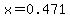 x=0.471