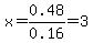 x=0.48%2F0.16=3