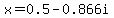 x=0.5-0.866i