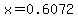 x=0.6072