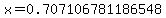 x=0.707106781186548