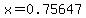 x=0.75647