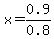 x=0.9%2F0.8