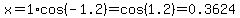 x=1%2Acos%28-1.2%29=cos%281.2%29=0.3624