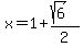 x=1%2B%28sqrt%286%29%29%2F2