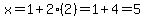 x=1%2B2%282%29=1%2B4=5